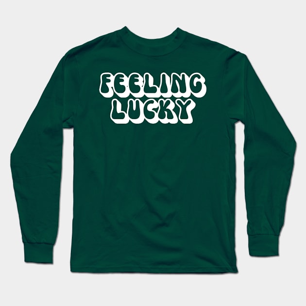 St Patricks Day Feeling Lucky Funny Long Sleeve T-Shirt by BuddyandPrecious